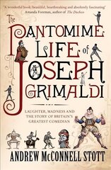 Pantomime Life of Joseph Grimaldi: Laughter, Madness and the Story of Britain's Greatest Comedian Main цена и информация | Биографии, автобиогафии, мемуары | 220.lv