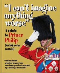 'I can't imagine anything worse': A salute to Prince Philip (in his own words) cena un informācija | Biogrāfijas, autobiogrāfijas, memuāri | 220.lv