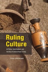 Ruling Culture: Art Police, Tomb Robbers, and the Rise of Cultural Power in Italy cena un informācija | Mākslas grāmatas | 220.lv