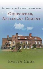 Gunpowder, Apples and Cement: the story of an English country home цена и информация | Биографии, автобиографии, мемуары | 220.lv