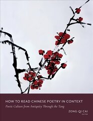 How to Read Chinese Poetry in Context: Poetic Culture from Antiquity Through the Tang cena un informācija | Vēstures grāmatas | 220.lv