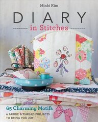 Diary in Stitches: 65 Charming Motifs - 6 Fabric & Thread Projects to Bring You Joy cena un informācija | Grāmatas par veselīgu dzīvesveidu un uzturu | 220.lv