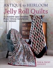 Antique to Heirloom Jelly Roll Quilts: Stunning Ways to Make Modern Vintage Patchwork Quilts цена и информация | Книги о питании и здоровом образе жизни | 220.lv