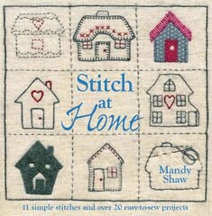 Stitch at Home: Make Your House a Home with Over 20 Handmade Projects цена и информация | Книги о питании и здоровом образе жизни | 220.lv