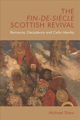 Fin-De-Siecle Scottish Revival: Romance, Decadence and Celtic Identity cena un informācija | Vēstures grāmatas | 220.lv