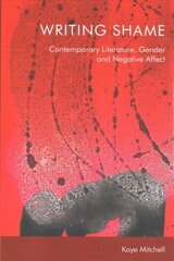 Writing Shame: Gender, Contemporary Literature and Negative Affect cena un informācija | Vēstures grāmatas | 220.lv