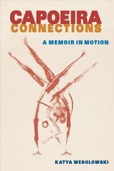 Capoeira Connections: A Memoir in Motion cena un informācija | Biogrāfijas, autobiogrāfijas, memuāri | 220.lv