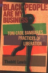 Black People Are My Business: Toni Cade Bambara's Practices of Liberation цена и информация | Исторические книги | 220.lv