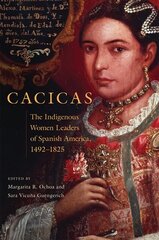 Cacicas: The Indigenous Women Leaders of Spanish America, 1492-1825 cena un informācija | Vēstures grāmatas | 220.lv