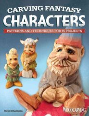 Carving Fantasy Characters: Patterns and Techniques for 15 Projects цена и информация | Книги о питании и здоровом образе жизни | 220.lv