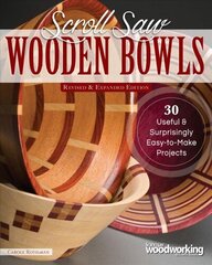 Scroll Saw Wooden Bowls, Revised & Expanded Edition: 30 Useful & Surprising Easy-to-Make Projects cena un informācija | Grāmatas par veselīgu dzīvesveidu un uzturu | 220.lv