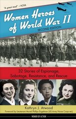 Women Heroes of World War II: 32 Stories of Espionage, Sabotage, Resistance, and Rescue 2nd Revised edition cena un informācija | Vēstures grāmatas | 220.lv