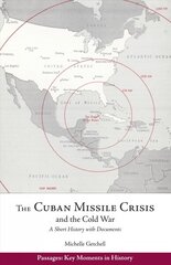 Cuban Missile Crisis and the Cold War: A Short History with Documents cena un informācija | Vēstures grāmatas | 220.lv