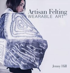 Artisan Felting: Wearable Art cena un informācija | Grāmatas par veselīgu dzīvesveidu un uzturu | 220.lv