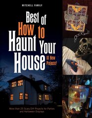 Best of How to Haunt Your House: More than 25 Scary DIY Projects for Parties and Halloween Displays цена и информация | Книги о питании и здоровом образе жизни | 220.lv