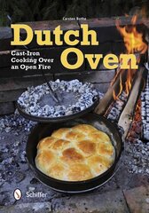 Dutch Oven: Cast-Iron Cooking Over an Open Fire цена и информация | Книги рецептов | 220.lv