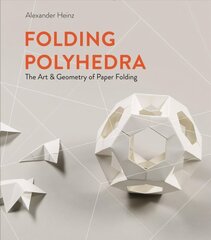 Folding Polyhedra: The Art & Geometry of Paper Folding цена и информация | Книги о питании и здоровом образе жизни | 220.lv