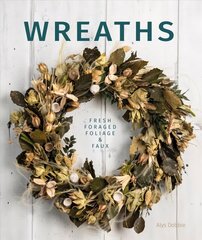 Wreaths: Fresh, Foliage, Foraged, and Faux цена и информация | Книги о питании и здоровом образе жизни | 220.lv