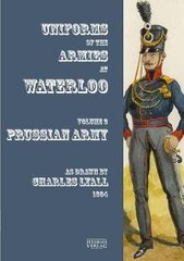 Uniforms of the Armies at Waterloo: Volume 3: Prussian Army cena un informācija | Vēstures grāmatas | 220.lv