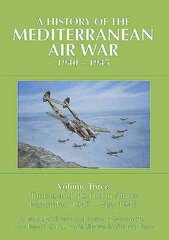 History of the Mediterranean Air War, 1940-1945: Volume Three: Tunisia and the end in Africa, November 1942 - May 1943 цена и информация | Исторические книги | 220.lv