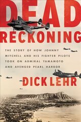 Dead Reckoning: The Story of How Johnny Mitchell and His Fighter Pilots Took on Admiral Yamamoto and Avenged Pearl Harbor cena un informācija | Vēstures grāmatas | 220.lv