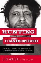 Hunting the Unabomber: The FBI, Ted Kaczynski, and the Capture of Americas Most Notorious Domestic Terrorist цена и информация | Биографии, автобиогафии, мемуары | 220.lv