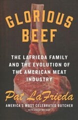 Glorious Beef: The Lafrieda Family and the Evolution of the American Meat Industry цена и информация | Книги рецептов | 220.lv