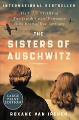 Sisters of Auschwitz: The True Story of Two Jewish Sisters' Resistance in the Heart of Nazi Territory Large type / large print edition цена и информация | Исторические книги | 220.lv