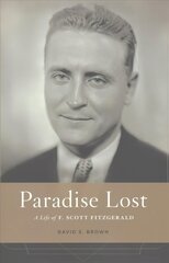 Paradise Lost: A Life of F. Scott Fitzgerald цена и информация | Биографии, автобиогафии, мемуары | 220.lv