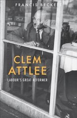 Clem Attlee: Labour's Great Reformer New edition cena un informācija | Biogrāfijas, autobiogrāfijas, memuāri | 220.lv