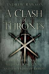 Clash of Thrones: The Power-crazed Medieval Kings, Popes and Emperors of Europe cena un informācija | Vēstures grāmatas | 220.lv