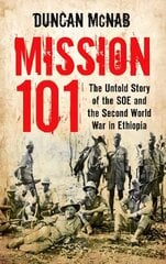 Mission 101: The Untold Story of the SOE and the Second World War in Ethiopia cena un informācija | Vēstures grāmatas | 220.lv