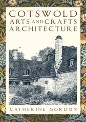 Cotswold Arts and Crafts Architecture 2nd edition cena un informācija | Grāmatas par veselīgu dzīvesveidu un uzturu | 220.lv