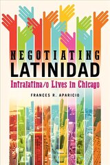 Negotiating Latinidad: Intralatina/o Lives in Chicago cena un informācija | Vēstures grāmatas | 220.lv
