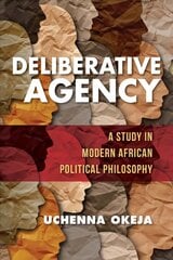 Deliberative Agency: A Study in Modern African Political Philosophy cena un informācija | Vēstures grāmatas | 220.lv