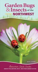 Garden Bugs & Insects of the Northwest: Identify Pollinators, Pests, and Other Garden Visitors цена и информация | Книги о питании и здоровом образе жизни | 220.lv