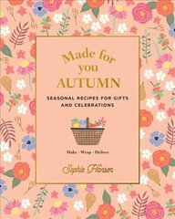 Made for You: Autumn: Recipes for Gifts and Celebrations цена и информация | Книги рецептов | 220.lv