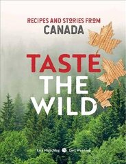 Taste the Wild: Recipes and Stories from Canada цена и информация | Книги рецептов | 220.lv