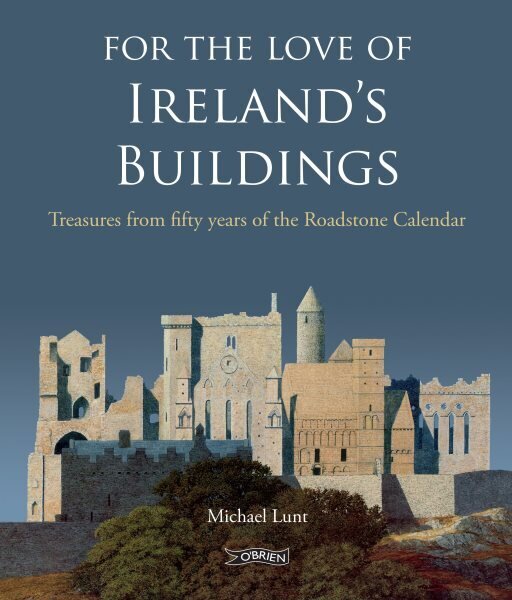 For The Love of Ireland's Buildings: Treasures from fifty years of the Roadstone Calendar cena un informācija | Grāmatas par arhitektūru | 220.lv