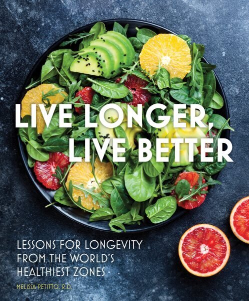 Live Longer, Live Better: Lessons for Longevity from the Worlds Healthiest Zones, Volume 12 цена и информация | Pavārgrāmatas | 220.lv
