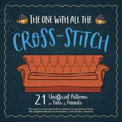 One With All The Cross-stitch: 21 Unofficial Patterns for Fans of Friends cena un informācija | Grāmatas par veselīgu dzīvesveidu un uzturu | 220.lv