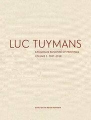 Luc Tuymans Catalogue Raisonné of Paintings: Volume 3 cena un informācija | Mākslas grāmatas | 220.lv
