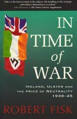 In Time of War: Ireland, Ulster and the Price of Neutrality 1939-1945 cena un informācija | Vēstures grāmatas | 220.lv