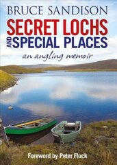 Secret Lochs and Special Places: An Angling Memoir цена и информация | Книги о питании и здоровом образе жизни | 220.lv