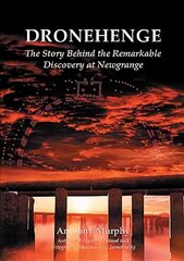 Dronehenge: The Story Behind the Remarkable Neolithic Discovery at Newgrange цена и информация | Исторические книги | 220.lv