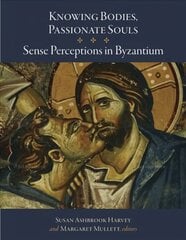 Knowing Bodies, Passionate Souls: Sense Perceptions in Byzantium цена и информация | Исторические книги | 220.lv