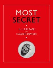 Most Secret: M.I.9 Escape and Evasion Devices cena un informācija | Vēstures grāmatas | 220.lv