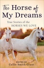 Horse of My Dreams: True Stories of the Horses We Love цена и информация | Книги о питании и здоровом образе жизни | 220.lv