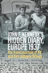 John F. Kennedys Hidden Diary, Europe 1937: The Travel Journals of JFK and Kirk LeMoyne Billings cena un informācija | Biogrāfijas, autobiogrāfijas, memuāri | 220.lv