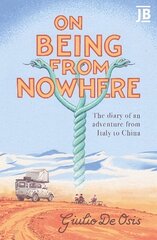 On Being from Nowhere: The diary of an adventure from Italy to China cena un informācija | Ceļojumu apraksti, ceļveži | 220.lv